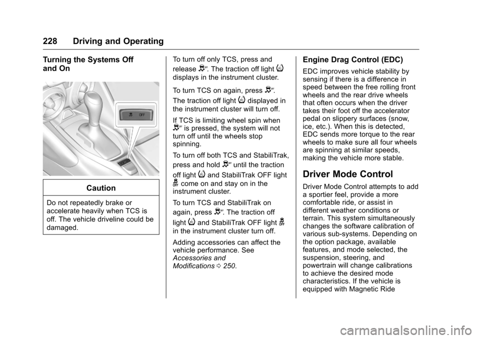 CHEVROLET CAMARO 2016 6.G Owners Manual Chevrolet Camaro Owner Manual-Convertible (GMNA-Localizing-U.S./Cana-
da/Mexico-9702260) - 2016 - CRC - 10/28/15
228 Driving and Operating
Turning the Systems Off
and On
Caution
Do not repeatedly brak