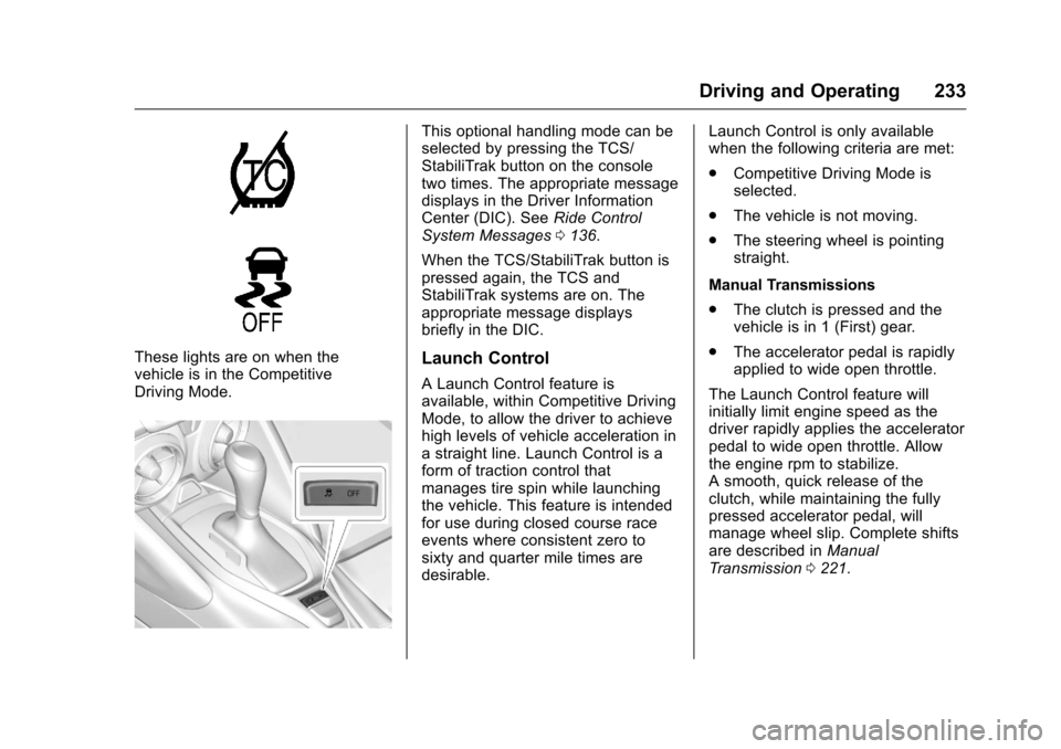CHEVROLET CAMARO 2016 6.G Owners Manual Chevrolet Camaro Owner Manual-Convertible (GMNA-Localizing-U.S./Cana-
da/Mexico-9702260) - 2016 - CRC - 10/28/15
Driving and Operating 233
These lights are on when the
vehicle is in the Competitive
Dr CHEVROLET CAMARO 2016 6.G Owners Manual Chevrolet Camaro Owner Manual-Convertible (GMNA-Localizing-U.S./Cana-
da/Mexico-9702260) - 2016 - CRC - 10/28/15
Driving and Operating 233
These lights are on when the
vehicle is in the Competitive
Dr