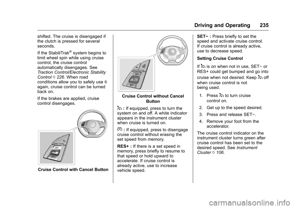 CHEVROLET CAMARO 2016 6.G Owners Manual Chevrolet Camaro Owner Manual-Convertible (GMNA-Localizing-U.S./Cana-
da/Mexico-9702260) - 2016 - CRC - 10/28/15
Driving and Operating 235
shifted. The cruise is disengaged if
the clutch is pressed fo CHEVROLET CAMARO 2016 6.G Owners Manual Chevrolet Camaro Owner Manual-Convertible (GMNA-Localizing-U.S./Cana-
da/Mexico-9702260) - 2016 - CRC - 10/28/15
Driving and Operating 235
shifted. The cruise is disengaged if
the clutch is pressed fo