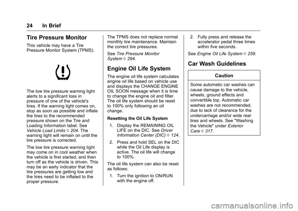 CHEVROLET CAMARO 2016 6.G Owners Manual Chevrolet Camaro Owner Manual-Convertible (GMNA-Localizing-U.S./Cana-
da/Mexico-9702260) - 2016 - CRC - 10/28/15
24 In Brief
Tire Pressure Monitor
This vehicle may have a Tire
Pressure Monitor System 