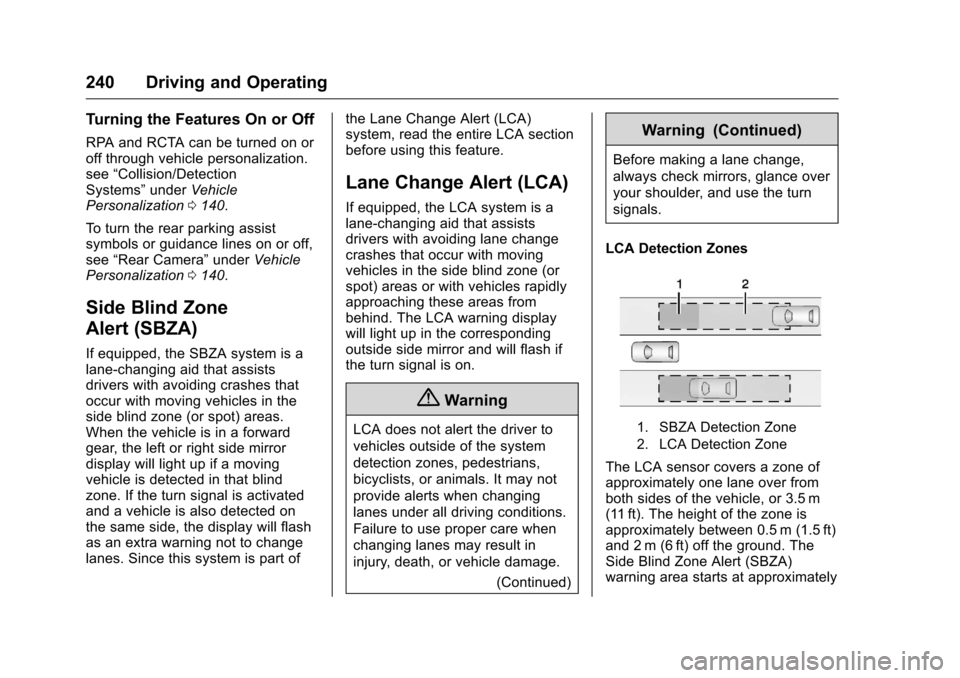 CHEVROLET CAMARO 2016 6.G Owners Manual Chevrolet Camaro Owner Manual-Convertible (GMNA-Localizing-U.S./Cana-
da/Mexico-9702260) - 2016 - CRC - 10/28/15
240 Driving and Operating
Turning the Features On or Off
RPA and RCTA can be turned on CHEVROLET CAMARO 2016 6.G Owners Manual Chevrolet Camaro Owner Manual-Convertible (GMNA-Localizing-U.S./Cana-
da/Mexico-9702260) - 2016 - CRC - 10/28/15
240 Driving and Operating
Turning the Features On or Off
RPA and RCTA can be turned on