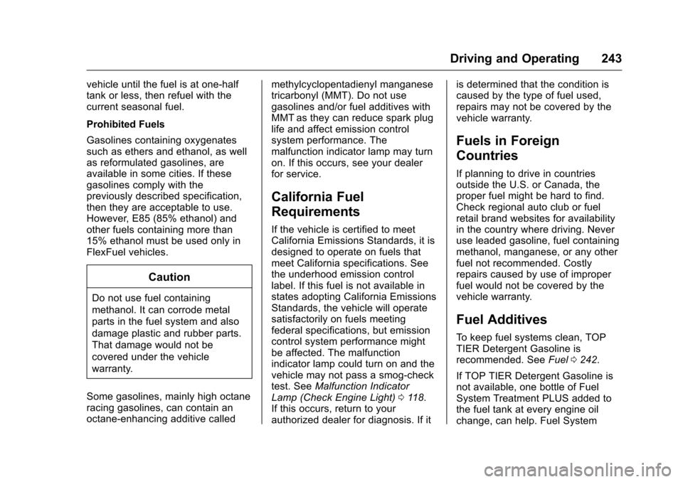 CHEVROLET CAMARO 2016 6.G Owners Manual Chevrolet Camaro Owner Manual-Convertible (GMNA-Localizing-U.S./Cana-
da/Mexico-9702260) - 2016 - CRC - 10/28/15
Driving and Operating 243
vehicle until the fuel is at one-half
tank or less, then refu CHEVROLET CAMARO 2016 6.G Owners Manual Chevrolet Camaro Owner Manual-Convertible (GMNA-Localizing-U.S./Cana-
da/Mexico-9702260) - 2016 - CRC - 10/28/15
Driving and Operating 243
vehicle until the fuel is at one-half
tank or less, then refu