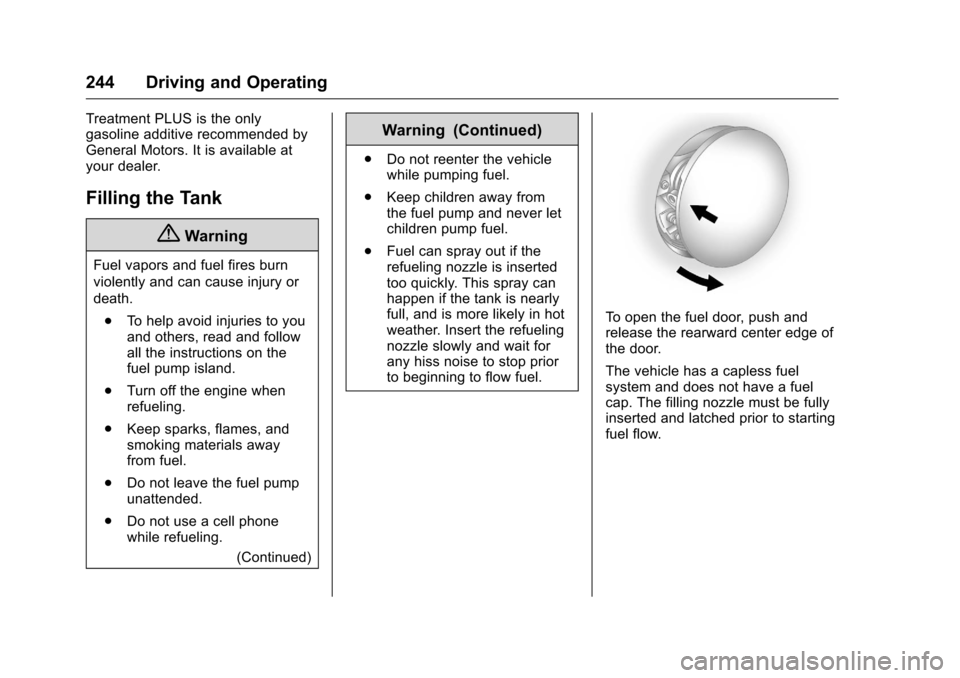 CHEVROLET CAMARO 2016 6.G Owners Manual Chevrolet Camaro Owner Manual-Convertible (GMNA-Localizing-U.S./Cana-
da/Mexico-9702260) - 2016 - CRC - 10/28/15
244 Driving and Operating
Treatment PLUS is the only
gasoline additive recommended by
G CHEVROLET CAMARO 2016 6.G Owners Manual Chevrolet Camaro Owner Manual-Convertible (GMNA-Localizing-U.S./Cana-
da/Mexico-9702260) - 2016 - CRC - 10/28/15
244 Driving and Operating
Treatment PLUS is the only
gasoline additive recommended by
G