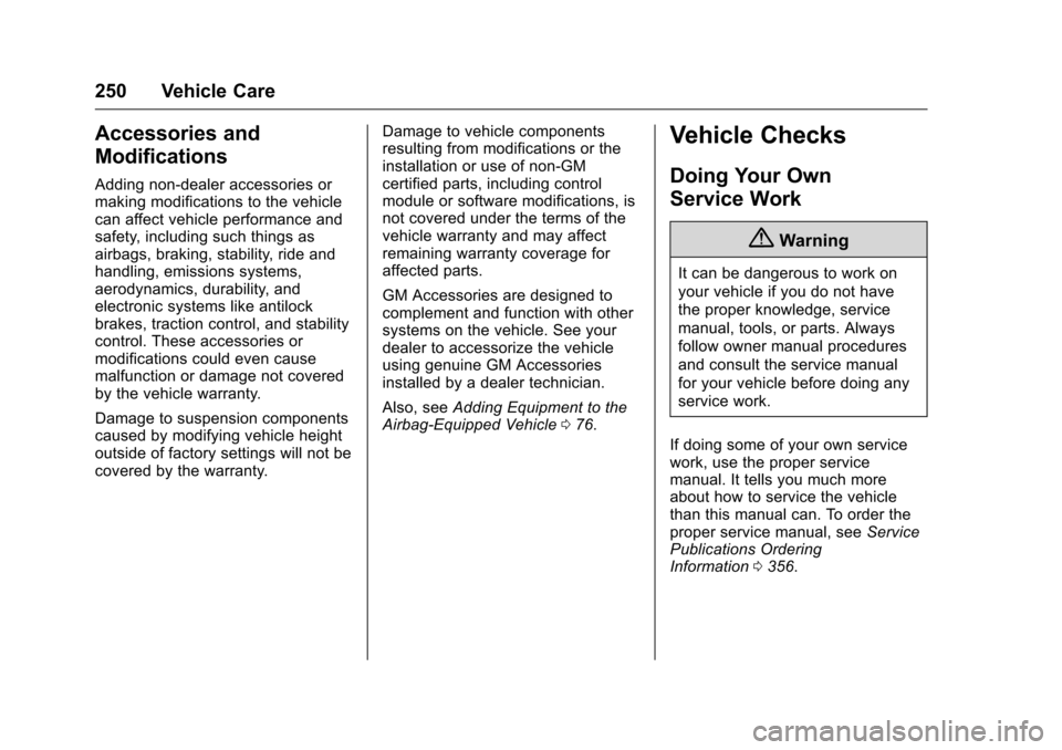 CHEVROLET CAMARO 2016 6.G Owners Manual Chevrolet Camaro Owner Manual-Convertible (GMNA-Localizing-U.S./Cana-
da/Mexico-9702260) - 2016 - CRC - 10/28/15
250 Vehicle Care
Accessories and
Modifications
Adding non-dealer accessories or
making 