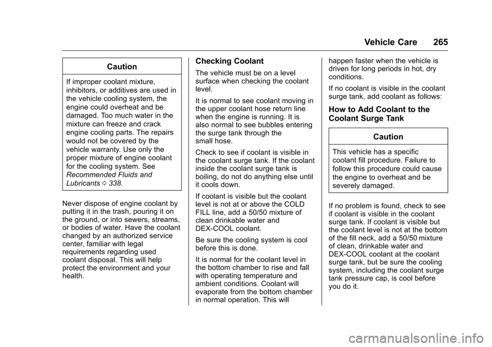 CHEVROLET CAMARO 2016 6.G Owners Manual Chevrolet Camaro Owner Manual-Convertible (GMNA-Localizing-U.S./Cana-
da/Mexico-9702260) - 2016 - CRC - 10/28/15
Vehicle Care 265
Caution
If improper coolant mixture,
inhibitors, or additives are used