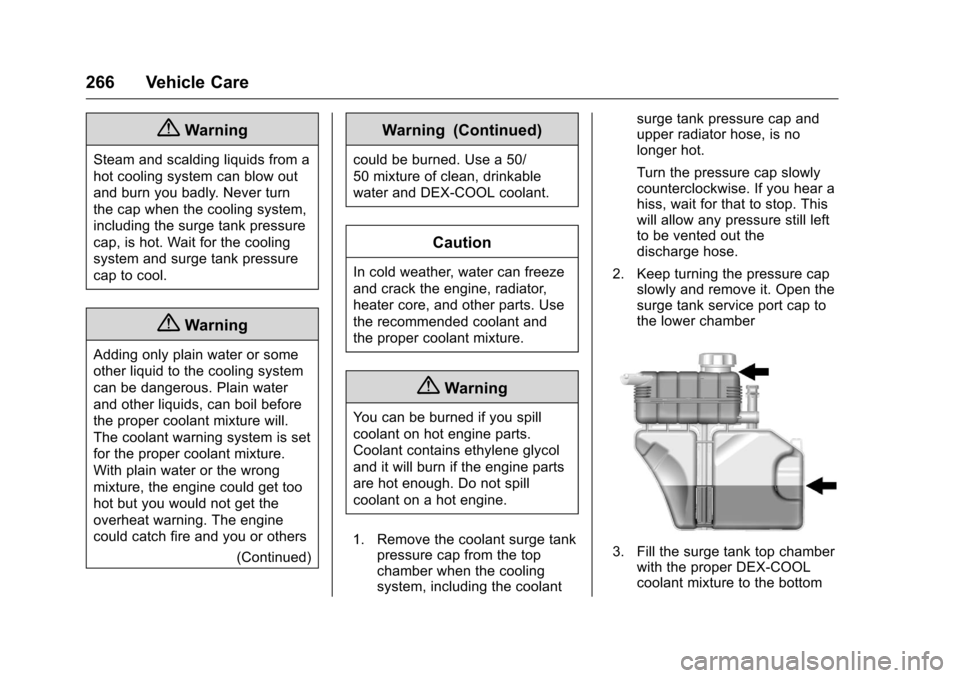 CHEVROLET CAMARO 2016 6.G Owners Manual Chevrolet Camaro Owner Manual-Convertible (GMNA-Localizing-U.S./Cana-
da/Mexico-9702260) - 2016 - CRC - 10/28/15
266 Vehicle Care
{Warning
Steam and scalding liquids from a
hot cooling system can blow