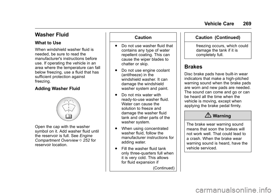 CHEVROLET CAMARO 2016 6.G Owners Manual Chevrolet Camaro Owner Manual-Convertible (GMNA-Localizing-U.S./Cana-
da/Mexico-9702260) - 2016 - CRC - 10/28/15
Vehicle Care 269
Washer Fluid
What to Use
When windshield washer fluid is
needed, be su