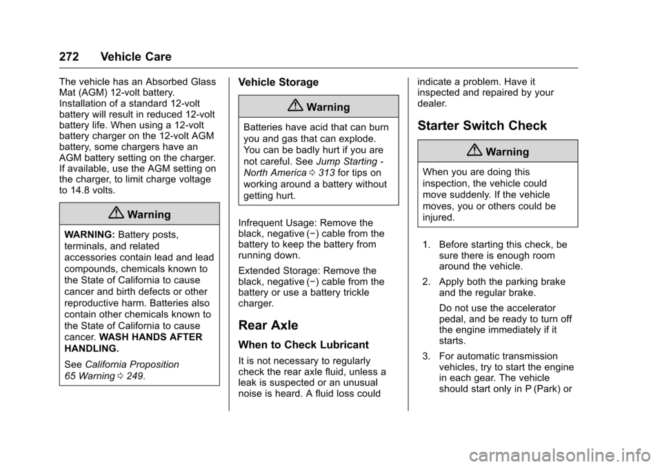 CHEVROLET CAMARO 2016 6.G Owners Manual Chevrolet Camaro Owner Manual-Convertible (GMNA-Localizing-U.S./Cana-
da/Mexico-9702260) - 2016 - CRC - 10/28/15
272 Vehicle Care
The vehicle has an Absorbed Glass
Mat (AGM) 12-volt battery.
Installat