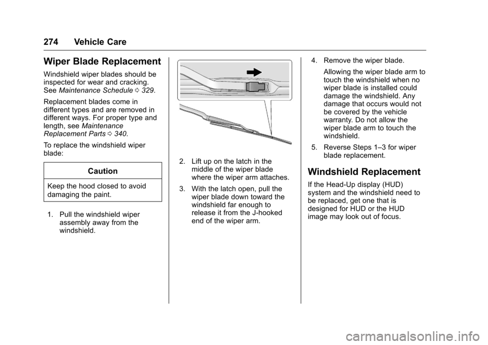 CHEVROLET CAMARO 2016 6.G Owners Manual Chevrolet Camaro Owner Manual-Convertible (GMNA-Localizing-U.S./Cana-
da/Mexico-9702260) - 2016 - CRC - 10/28/15
274 Vehicle Care
Wiper Blade Replacement
Windshield wiper blades should be
inspected fo