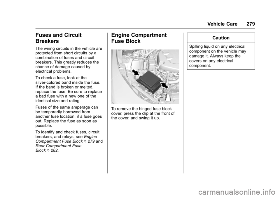 CHEVROLET CAMARO 2016 6.G Owners Manual Chevrolet Camaro Owner Manual-Convertible (GMNA-Localizing-U.S./Cana-
da/Mexico-9702260) - 2016 - CRC - 10/28/15
Vehicle Care 279
Fuses and Circuit
Breakers
The wiring circuits in the vehicle are
prot
