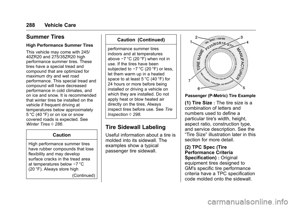 CHEVROLET CAMARO 2016 6.G Owners Manual Chevrolet Camaro Owner Manual-Convertible (GMNA-Localizing-U.S./Cana-
da/Mexico-9702260) - 2016 - CRC - 10/28/15
288 Vehicle Care
Summer Tires
High Performance Summer Tires
This vehicle may come with 