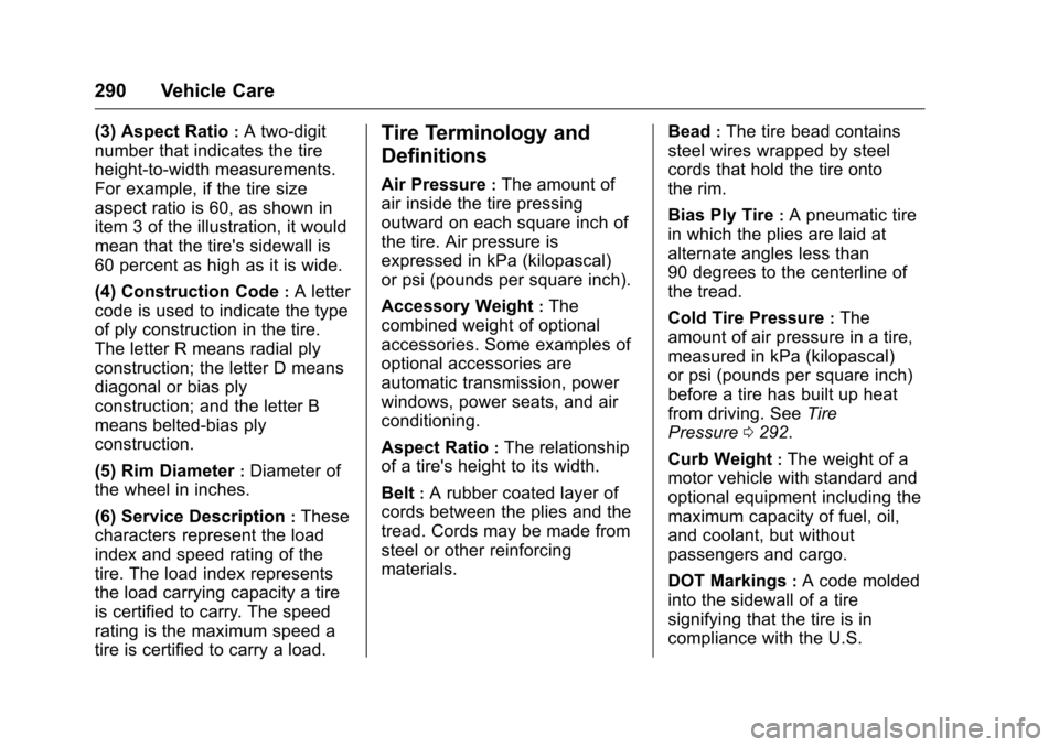 CHEVROLET CAMARO 2016 6.G Owners Manual Chevrolet Camaro Owner Manual-Convertible (GMNA-Localizing-U.S./Cana-
da/Mexico-9702260) - 2016 - CRC - 10/28/15
290 Vehicle Care
(3) Aspect Ratio:A two-digit
number that indicates the tire
height-to-