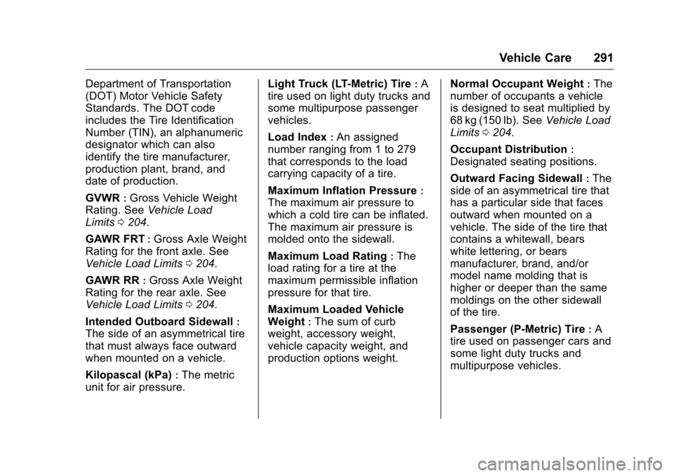 CHEVROLET CAMARO 2016 6.G Owners Manual Chevrolet Camaro Owner Manual-Convertible (GMNA-Localizing-U.S./Cana-
da/Mexico-9702260) - 2016 - CRC - 10/28/15
Vehicle Care 291
Department of Transportation
(DOT) Motor Vehicle Safety
Standards. The