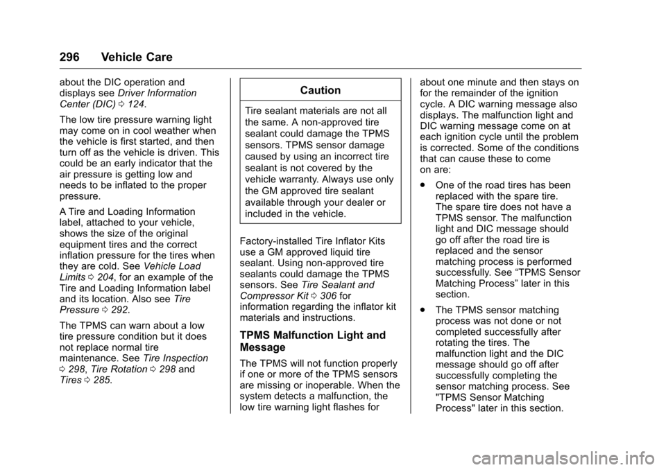 CHEVROLET CAMARO 2016 6.G Owners Manual Chevrolet Camaro Owner Manual-Convertible (GMNA-Localizing-U.S./Cana-
da/Mexico-9702260) - 2016 - CRC - 10/28/15
296 Vehicle Care
about the DIC operation and
displays seeDriver Information
Center (DIC
