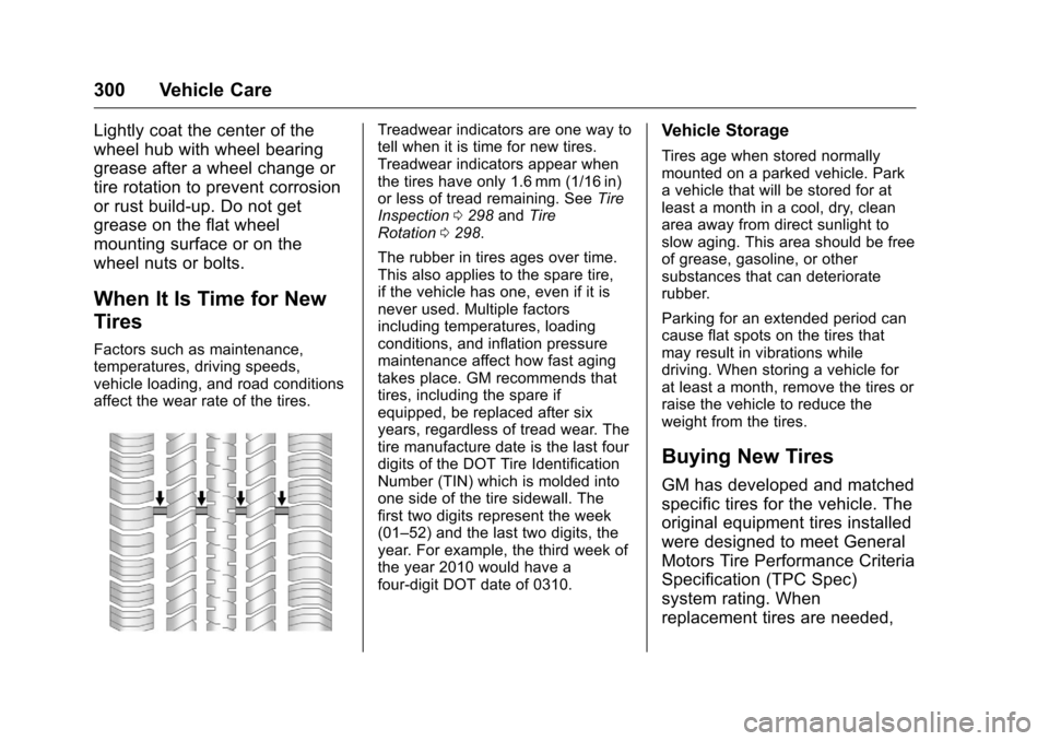 CHEVROLET CAMARO 2016 6.G Owners Manual Chevrolet Camaro Owner Manual-Convertible (GMNA-Localizing-U.S./Cana-
da/Mexico-9702260) - 2016 - CRC - 10/28/15
300 Vehicle Care
Lightly coat the center of the
wheel hub with wheel bearing
grease aft CHEVROLET CAMARO 2016 6.G Owners Manual Chevrolet Camaro Owner Manual-Convertible (GMNA-Localizing-U.S./Cana-
da/Mexico-9702260) - 2016 - CRC - 10/28/15
300 Vehicle Care
Lightly coat the center of the
wheel hub with wheel bearing
grease aft