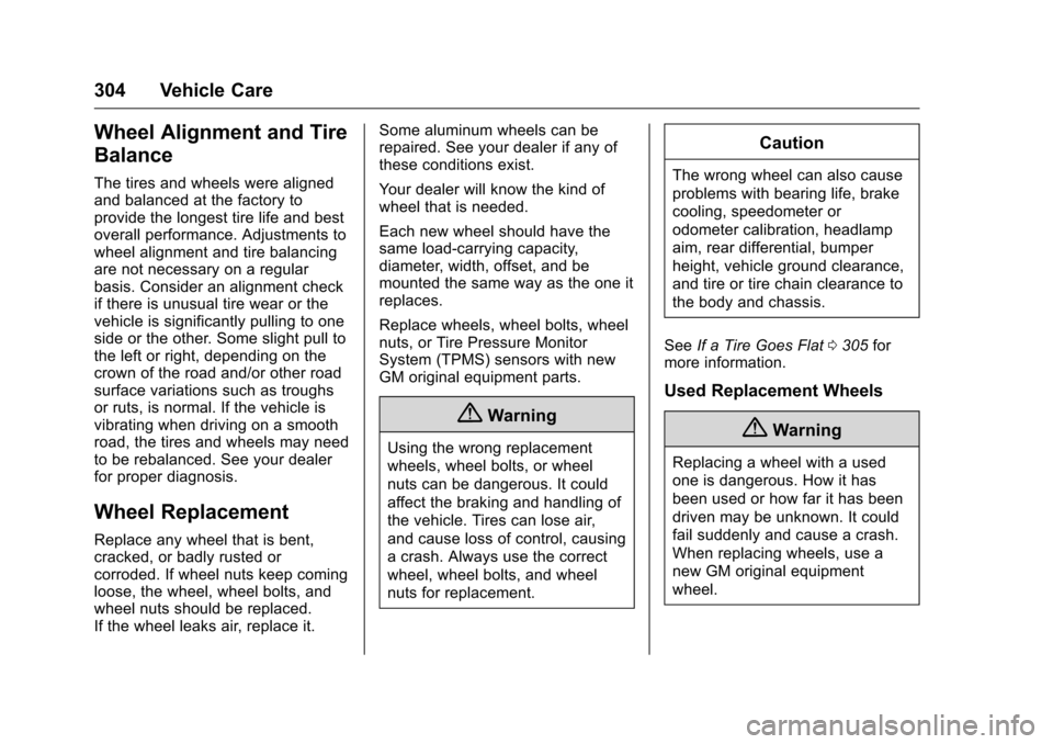 CHEVROLET CAMARO 2016 6.G Owners Manual Chevrolet Camaro Owner Manual-Convertible (GMNA-Localizing-U.S./Cana-
da/Mexico-9702260) - 2016 - CRC - 10/28/15
304 Vehicle Care
Wheel Alignment and Tire
Balance
The tires and wheels were aligned
and CHEVROLET CAMARO 2016 6.G Owners Manual Chevrolet Camaro Owner Manual-Convertible (GMNA-Localizing-U.S./Cana-
da/Mexico-9702260) - 2016 - CRC - 10/28/15
304 Vehicle Care
Wheel Alignment and Tire
Balance
The tires and wheels were aligned
and
