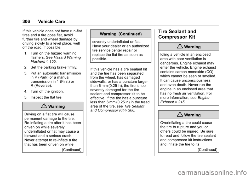 CHEVROLET CAMARO 2016 6.G Owners Manual Chevrolet Camaro Owner Manual-Convertible (GMNA-Localizing-U.S./Cana-
da/Mexico-9702260) - 2016 - CRC - 10/28/15
306 Vehicle Care
If this vehicle does not have run-flat
tires and a tire goes flat, avo CHEVROLET CAMARO 2016 6.G Owners Manual Chevrolet Camaro Owner Manual-Convertible (GMNA-Localizing-U.S./Cana-
da/Mexico-9702260) - 2016 - CRC - 10/28/15
306 Vehicle Care
If this vehicle does not have run-flat
tires and a tire goes flat, avo