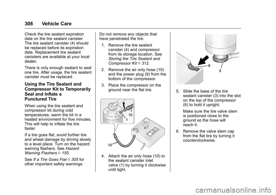 CHEVROLET CAMARO 2016 6.G Owners Manual Chevrolet Camaro Owner Manual-Convertible (GMNA-Localizing-U.S./Cana-
da/Mexico-9702260) - 2016 - CRC - 10/28/15
308 Vehicle Care
Check the tire sealant expiration
date on the tire sealant canister.
T CHEVROLET CAMARO 2016 6.G Owners Manual Chevrolet Camaro Owner Manual-Convertible (GMNA-Localizing-U.S./Cana-
da/Mexico-9702260) - 2016 - CRC - 10/28/15
308 Vehicle Care
Check the tire sealant expiration
date on the tire sealant canister.
T