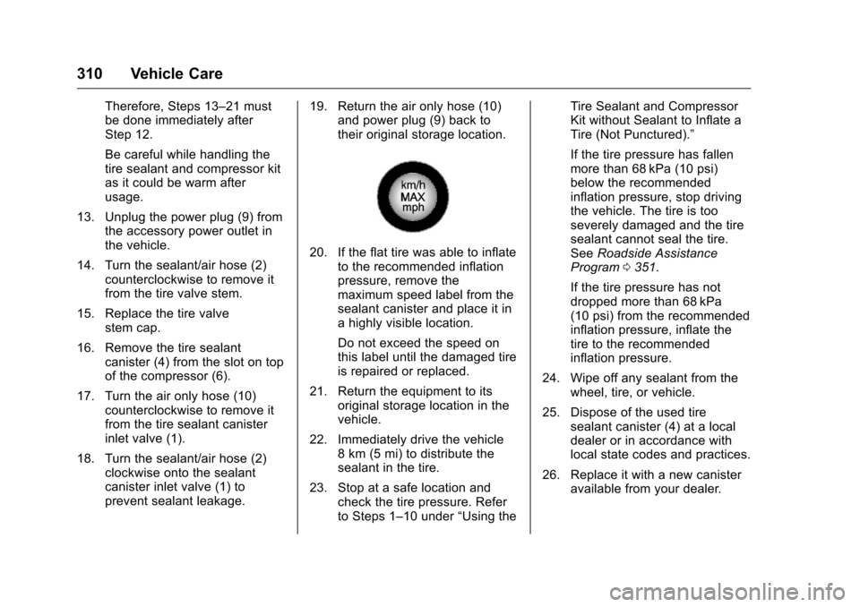 CHEVROLET CAMARO 2016 6.G Owners Manual Chevrolet Camaro Owner Manual-Convertible (GMNA-Localizing-U.S./Cana-
da/Mexico-9702260) - 2016 - CRC - 10/28/15
310 Vehicle Care
Therefore, Steps 13–21 must
be done immediately after
Step 12.
Be ca CHEVROLET CAMARO 2016 6.G Owners Manual Chevrolet Camaro Owner Manual-Convertible (GMNA-Localizing-U.S./Cana-
da/Mexico-9702260) - 2016 - CRC - 10/28/15
310 Vehicle Care
Therefore, Steps 13–21 must
be done immediately after
Step 12.
Be ca