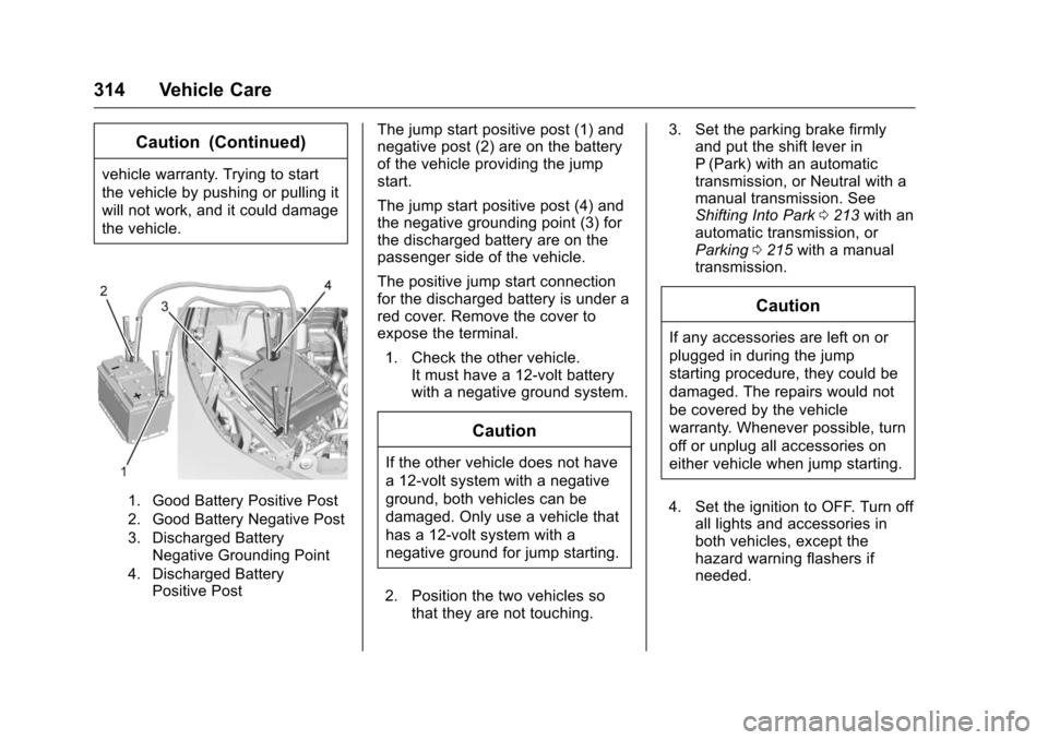 CHEVROLET CAMARO 2016 6.G Owners Manual Chevrolet Camaro Owner Manual-Convertible (GMNA-Localizing-U.S./Cana-
da/Mexico-9702260) - 2016 - CRC - 10/28/15
314 Vehicle Care
Caution (Continued)
vehicle warranty. Trying to start
the vehicle by p CHEVROLET CAMARO 2016 6.G Owners Manual Chevrolet Camaro Owner Manual-Convertible (GMNA-Localizing-U.S./Cana-
da/Mexico-9702260) - 2016 - CRC - 10/28/15
314 Vehicle Care
Caution (Continued)
vehicle warranty. Trying to start
the vehicle by p