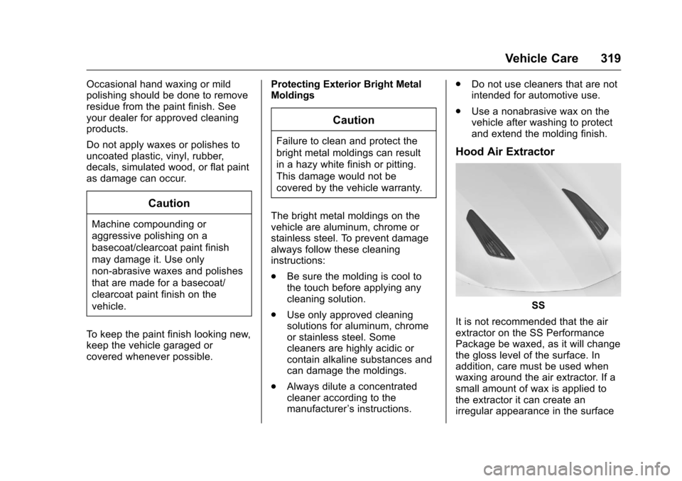 CHEVROLET CAMARO 2016 6.G Owners Manual Chevrolet Camaro Owner Manual-Convertible (GMNA-Localizing-U.S./Cana-
da/Mexico-9702260) - 2016 - CRC - 10/28/15
Vehicle Care 319
Occasional hand waxing or mild
polishing should be done to remove
resi CHEVROLET CAMARO 2016 6.G Owners Manual Chevrolet Camaro Owner Manual-Convertible (GMNA-Localizing-U.S./Cana-
da/Mexico-9702260) - 2016 - CRC - 10/28/15
Vehicle Care 319
Occasional hand waxing or mild
polishing should be done to remove
resi