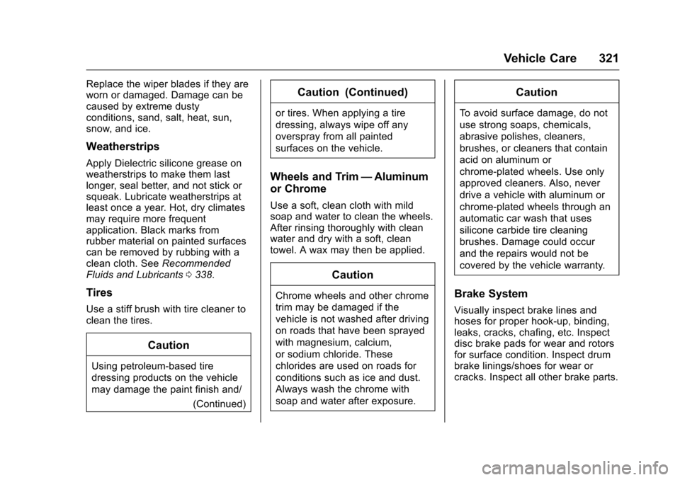 CHEVROLET CAMARO 2016 6.G Owners Manual Chevrolet Camaro Owner Manual-Convertible (GMNA-Localizing-U.S./Cana-
da/Mexico-9702260) - 2016 - CRC - 10/28/15
Vehicle Care 321
Replace the wiper blades if they are
worn or damaged. Damage can be
ca CHEVROLET CAMARO 2016 6.G Owners Manual Chevrolet Camaro Owner Manual-Convertible (GMNA-Localizing-U.S./Cana-
da/Mexico-9702260) - 2016 - CRC - 10/28/15
Vehicle Care 321
Replace the wiper blades if they are
worn or damaged. Damage can be
ca