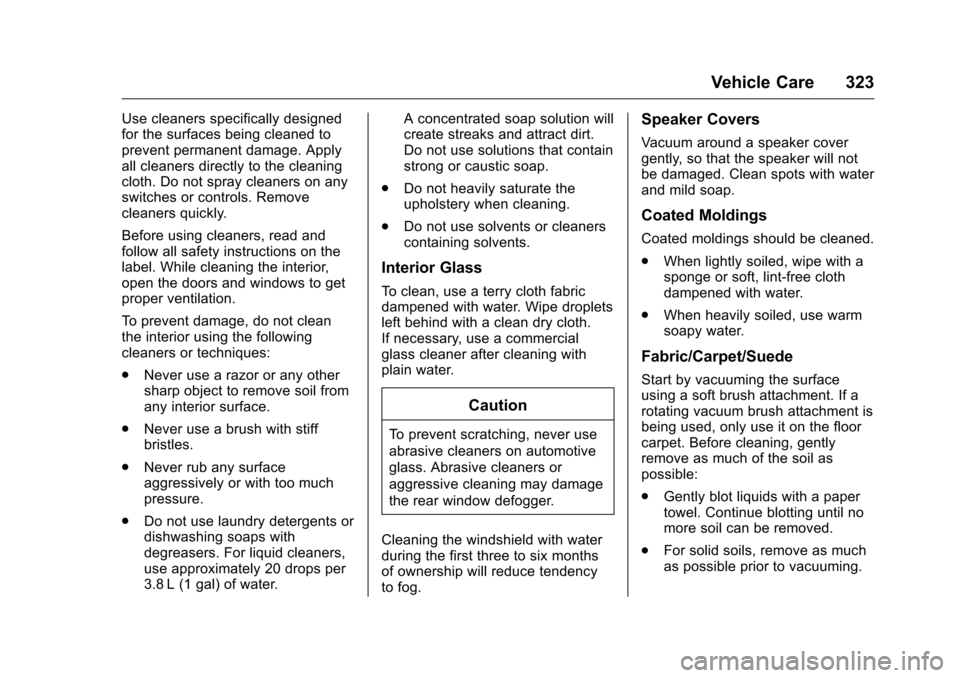 CHEVROLET CAMARO 2016 6.G Owners Manual Chevrolet Camaro Owner Manual-Convertible (GMNA-Localizing-U.S./Cana-
da/Mexico-9702260) - 2016 - CRC - 10/28/15
Vehicle Care 323
Use cleaners specifically designed
for the surfaces being cleaned to
p CHEVROLET CAMARO 2016 6.G Owners Manual Chevrolet Camaro Owner Manual-Convertible (GMNA-Localizing-U.S./Cana-
da/Mexico-9702260) - 2016 - CRC - 10/28/15
Vehicle Care 323
Use cleaners specifically designed
for the surfaces being cleaned to
p