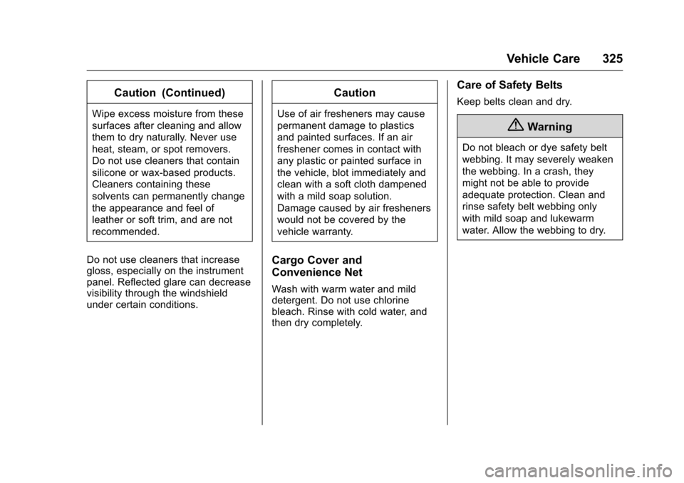 CHEVROLET CAMARO 2016 6.G Owners Manual Chevrolet Camaro Owner Manual-Convertible (GMNA-Localizing-U.S./Cana-
da/Mexico-9702260) - 2016 - CRC - 10/28/15
Vehicle Care 325
Caution (Continued)
Wipe excess moisture from these
surfaces after cle CHEVROLET CAMARO 2016 6.G Owners Manual Chevrolet Camaro Owner Manual-Convertible (GMNA-Localizing-U.S./Cana-
da/Mexico-9702260) - 2016 - CRC - 10/28/15
Vehicle Care 325
Caution (Continued)
Wipe excess moisture from these
surfaces after cle