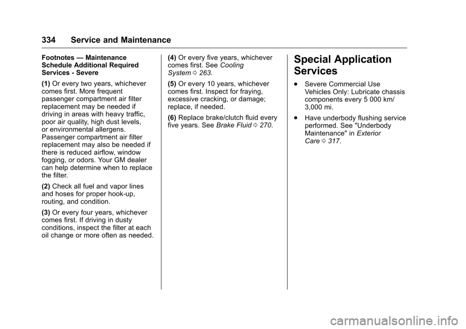 CHEVROLET CAMARO 2016 6.G Owners Manual Chevrolet Camaro Owner Manual-Convertible (GMNA-Localizing-U.S./Cana-
da/Mexico-9702260) - 2016 - CRC - 10/28/15
334 Service and Maintenance
Footnotes—Maintenance
Schedule Additional Required
Servic CHEVROLET CAMARO 2016 6.G Owners Manual Chevrolet Camaro Owner Manual-Convertible (GMNA-Localizing-U.S./Cana-
da/Mexico-9702260) - 2016 - CRC - 10/28/15
334 Service and Maintenance
Footnotes—Maintenance
Schedule Additional Required
Servic