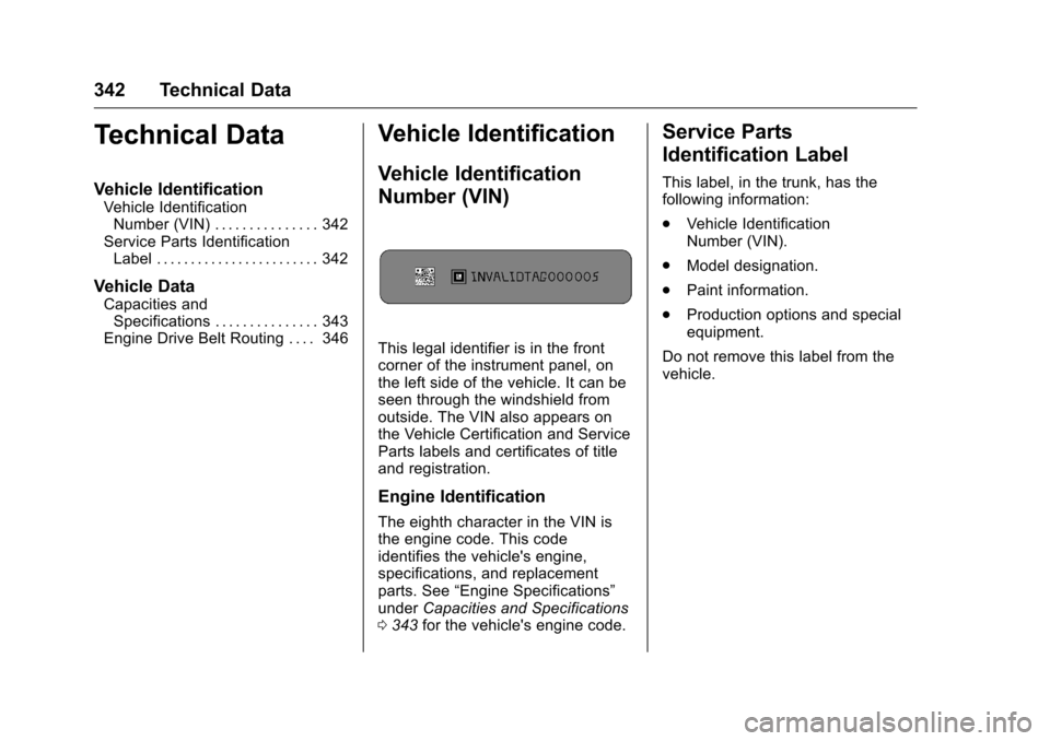 CHEVROLET CAMARO 2016 6.G Owners Manual Chevrolet Camaro Owner Manual-Convertible (GMNA-Localizing-U.S./Cana-
da/Mexico-9702260) - 2016 - CRC - 10/28/15
342 Technical Data
Technical Data
Vehicle Identification
Vehicle IdentificationNumber ( CHEVROLET CAMARO 2016 6.G Owners Manual Chevrolet Camaro Owner Manual-Convertible (GMNA-Localizing-U.S./Cana-
da/Mexico-9702260) - 2016 - CRC - 10/28/15
342 Technical Data
Technical Data
Vehicle Identification
Vehicle IdentificationNumber (