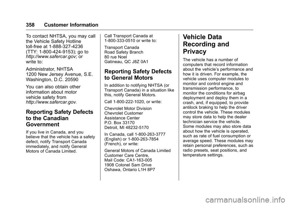 CHEVROLET CAMARO 2016 6.G Owners Manual Chevrolet Camaro Owner Manual-Convertible (GMNA-Localizing-U.S./Cana-
da/Mexico-9702260) - 2016 - CRC - 10/28/15
358 Customer Information
To contact NHTSA, you may call
the Vehicle Safety Hotline
toll