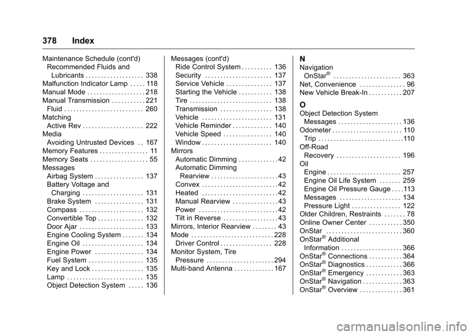 CHEVROLET CAMARO 2016 6.G Owners Manual Chevrolet Camaro Owner Manual-Convertible (GMNA-Localizing-U.S./Cana-
da/Mexico-9702260) - 2016 - CRC - 10/28/15
378 Index
Maintenance Schedule (contd)Recommended Fluids and
Lubricants . . . . . . . CHEVROLET CAMARO 2016 6.G Owners Manual Chevrolet Camaro Owner Manual-Convertible (GMNA-Localizing-U.S./Cana-
da/Mexico-9702260) - 2016 - CRC - 10/28/15
378 Index
Maintenance Schedule (contd)Recommended Fluids and
Lubricants . . . . . . .