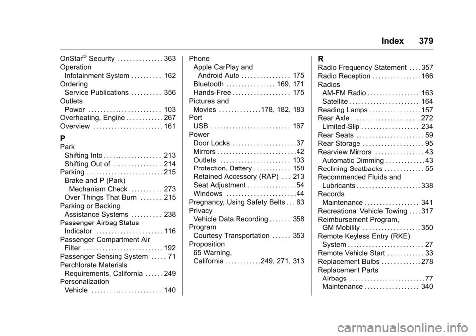 CHEVROLET CAMARO 2016 6.G Owners Manual Chevrolet Camaro Owner Manual-Convertible (GMNA-Localizing-U.S./Cana-
da/Mexico-9702260) - 2016 - CRC - 10/28/15
Index 379
OnStar®Security . . . . . . . . . . . . . . . 363
Operation
Infotainment Sys CHEVROLET CAMARO 2016 6.G Owners Manual Chevrolet Camaro Owner Manual-Convertible (GMNA-Localizing-U.S./Cana-
da/Mexico-9702260) - 2016 - CRC - 10/28/15
Index 379
OnStar®Security . . . . . . . . . . . . . . . 363
Operation
Infotainment Sys