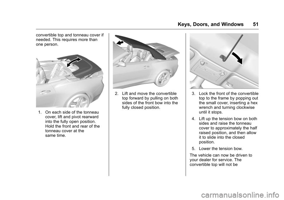 CHEVROLET CAMARO 2016 6.G Workshop Manual Chevrolet Camaro Owner Manual-Convertible (GMNA-Localizing-U.S./Cana-
da/Mexico-9702260) - 2016 - CRC - 10/28/15
Keys, Doors, and Windows 51
convertible top and tonneau cover if
needed. This requires CHEVROLET CAMARO 2016 6.G Workshop Manual Chevrolet Camaro Owner Manual-Convertible (GMNA-Localizing-U.S./Cana-
da/Mexico-9702260) - 2016 - CRC - 10/28/15
Keys, Doors, and Windows 51
convertible top and tonneau cover if
needed. This requires