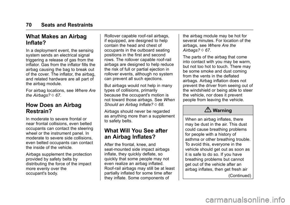 CHEVROLET CAMARO 2016 6.G Manual PDF Chevrolet Camaro Owner Manual-Convertible (GMNA-Localizing-U.S./Cana-
da/Mexico-9702260) - 2016 - CRC - 10/28/15
70 Seats and Restraints
What Makes an Airbag
Inflate?
In a deployment event, the sensin CHEVROLET CAMARO 2016 6.G Manual PDF Chevrolet Camaro Owner Manual-Convertible (GMNA-Localizing-U.S./Cana-
da/Mexico-9702260) - 2016 - CRC - 10/28/15
70 Seats and Restraints
What Makes an Airbag
Inflate?
In a deployment event, the sensin
