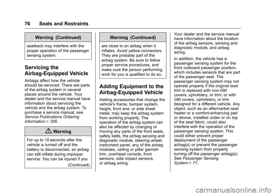 CHEVROLET CAMARO 2016 6.G Manual PDF Chevrolet Camaro Owner Manual-Convertible (GMNA-Localizing-U.S./Cana-
da/Mexico-9702260) - 2016 - CRC - 10/28/15
76 Seats and Restraints
Warning (Continued)
seatback may interfere with the
proper oper CHEVROLET CAMARO 2016 6.G Manual PDF Chevrolet Camaro Owner Manual-Convertible (GMNA-Localizing-U.S./Cana-
da/Mexico-9702260) - 2016 - CRC - 10/28/15
76 Seats and Restraints
Warning (Continued)
seatback may interfere with the
proper oper
