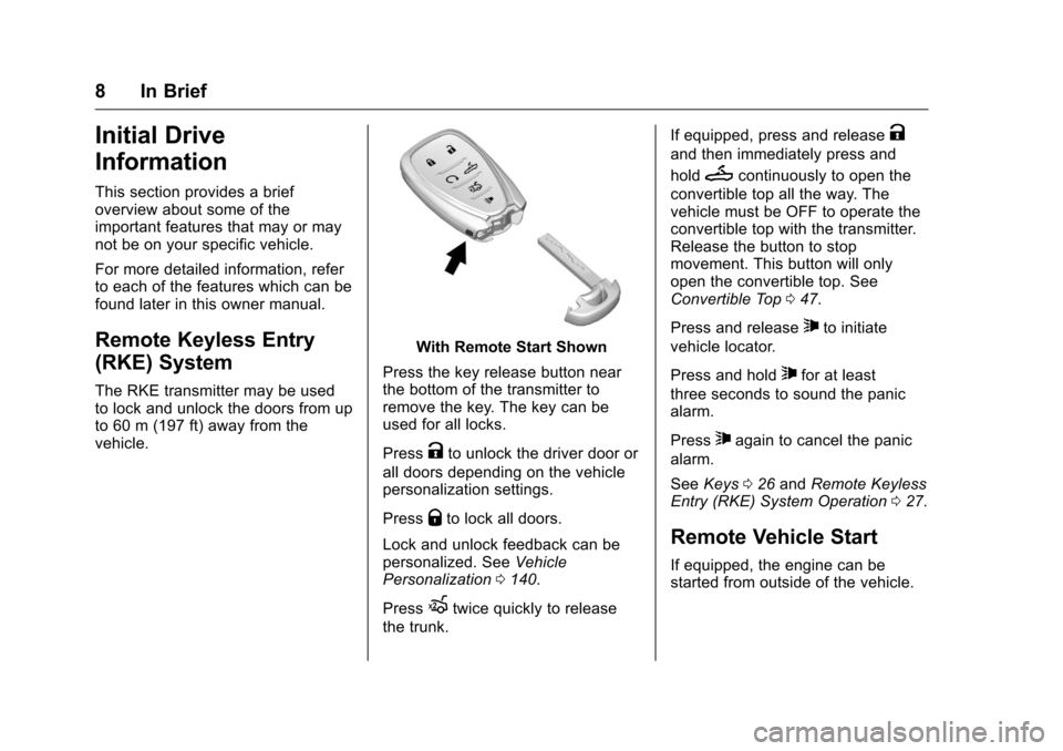 CHEVROLET CAMARO 2016 6.G Owners Manual Chevrolet Camaro Owner Manual-Convertible (GMNA-Localizing-U.S./Cana-
da/Mexico-9702260) - 2016 - CRC - 10/28/15
8 In Brief
Initial Drive
Information
This section provides a brief
overview about some 