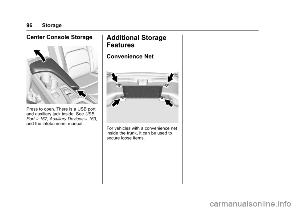 CHEVROLET CAMARO 2016 6.G Owners Manual Chevrolet Camaro Owner Manual-Convertible (GMNA-Localizing-U.S./Cana-
da/Mexico-9702260) - 2016 - CRC - 10/28/15
96 Storage
Center Console Storage
Press to open. There is a USB port
and auxiliary jack CHEVROLET CAMARO 2016 6.G Owners Manual Chevrolet Camaro Owner Manual-Convertible (GMNA-Localizing-U.S./Cana-
da/Mexico-9702260) - 2016 - CRC - 10/28/15
96 Storage
Center Console Storage
Press to open. There is a USB port
and auxiliary jack