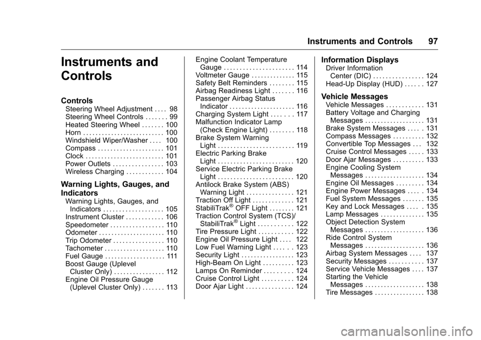 CHEVROLET CAMARO 2016 6.G Owners Manual Chevrolet Camaro Owner Manual-Convertible (GMNA-Localizing-U.S./Cana-
da/Mexico-9702260) - 2016 - CRC - 10/28/15
Instruments and Controls 97
Instruments and
Controls
Controls
Steering Wheel Adjustment