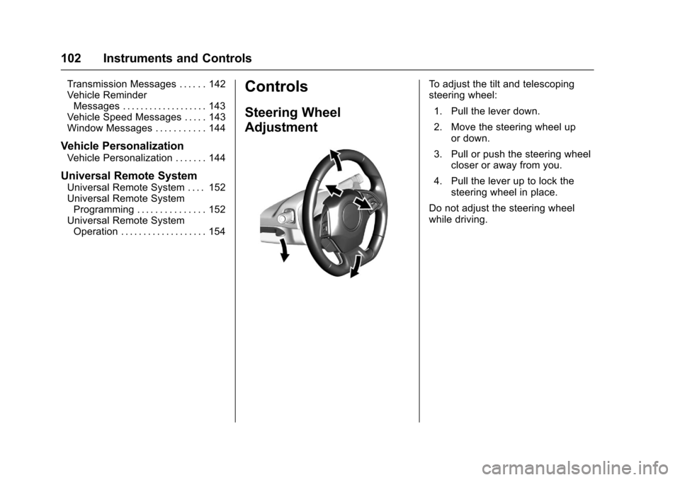 CHEVROLET CAMARO 2017 6.G Owners Manual Chevrolet Camaro Owner Manual (GMNA-Localizing-U.S./Canada/Mexico-
9804281) - 2017 - crc - 4/25/16
102 Instruments and Controls
Transmission Messages . . . . . . 142
Vehicle ReminderMessages . . . . .