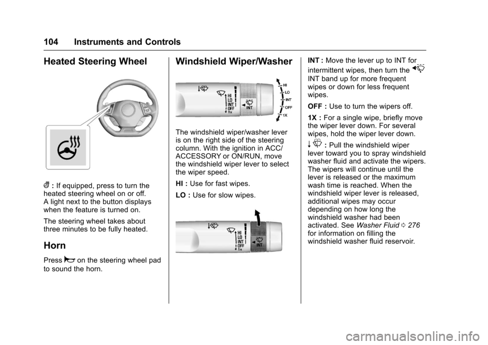 CHEVROLET CAMARO 2017 6.G Owners Manual Chevrolet Camaro Owner Manual (GMNA-Localizing-U.S./Canada/Mexico-
9804281) - 2017 - crc - 4/25/16
104 Instruments and Controls
Heated Steering Wheel
(:If equipped, press to turn the
heated steering w