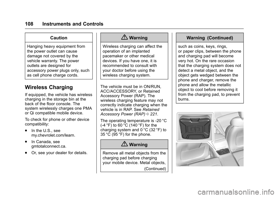 CHEVROLET CAMARO 2017 6.G Owners Manual Chevrolet Camaro Owner Manual (GMNA-Localizing-U.S./Canada/Mexico-
9804281) - 2017 - crc - 4/25/16
108 Instruments and Controls
Caution
Hanging heavy equipment from
the power outlet can cause
damage n
