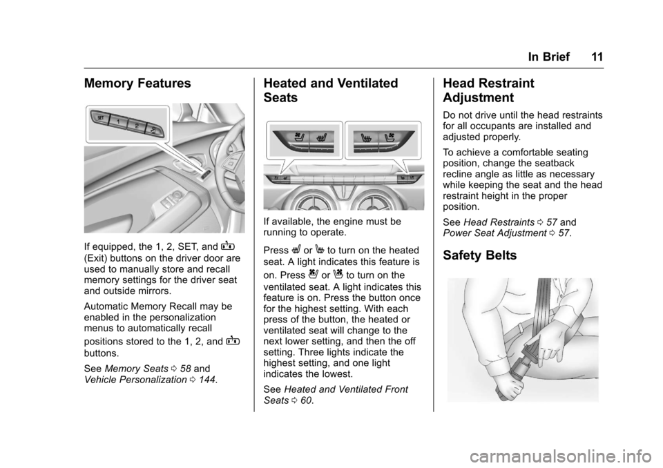 CHEVROLET CAMARO 2017 6.G User Guide Chevrolet Camaro Owner Manual (GMNA-Localizing-U.S./Canada/Mexico-
9804281) - 2017 - crc - 4/25/16
In Brief 11
Memory Features
If equipped, the 1, 2, SET, andB
(Exit) buttons on the driver door are
us CHEVROLET CAMARO 2017 6.G User Guide Chevrolet Camaro Owner Manual (GMNA-Localizing-U.S./Canada/Mexico-
9804281) - 2017 - crc - 4/25/16
In Brief 11
Memory Features
If equipped, the 1, 2, SET, andB
(Exit) buttons on the driver door are
us
