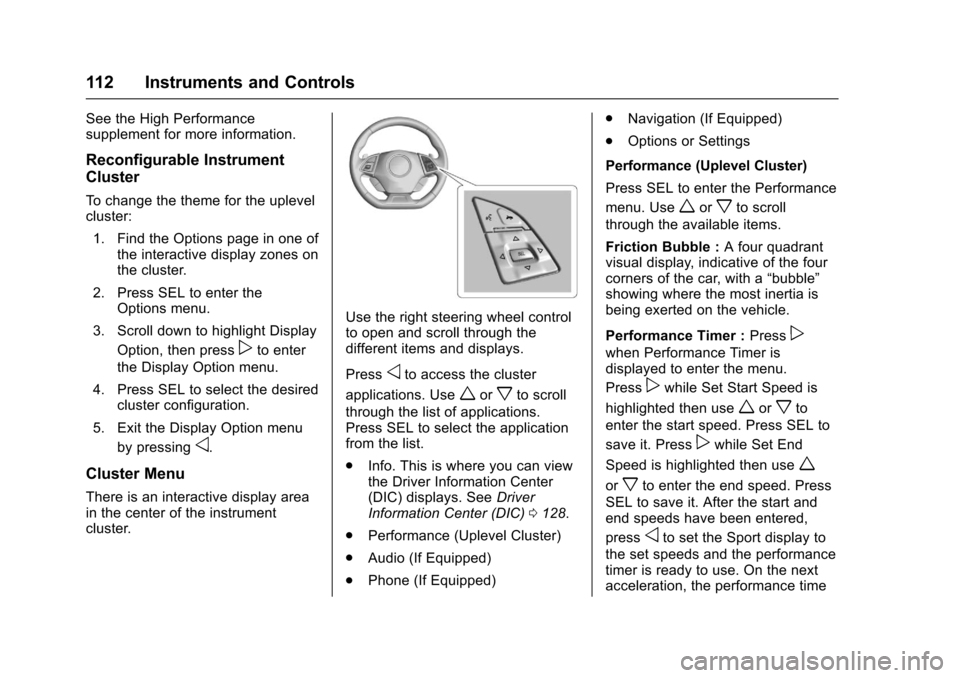 CHEVROLET CAMARO 2017 6.G Owners Manual Chevrolet Camaro Owner Manual (GMNA-Localizing-U.S./Canada/Mexico-
9804281) - 2017 - crc - 4/25/16
112 Instruments and Controls
See the High Performance
supplement for more information.
Reconfigurable