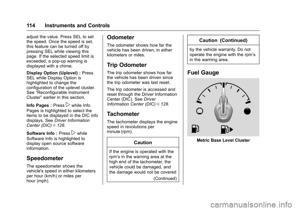 CHEVROLET CAMARO 2017 6.G Owners Manual Chevrolet Camaro Owner Manual (GMNA-Localizing-U.S./Canada/Mexico-
9804281) - 2017 - crc - 4/25/16
114 Instruments and Controls
adjust the value. Press SEL to set
the speed. Once the speed is set,
thi