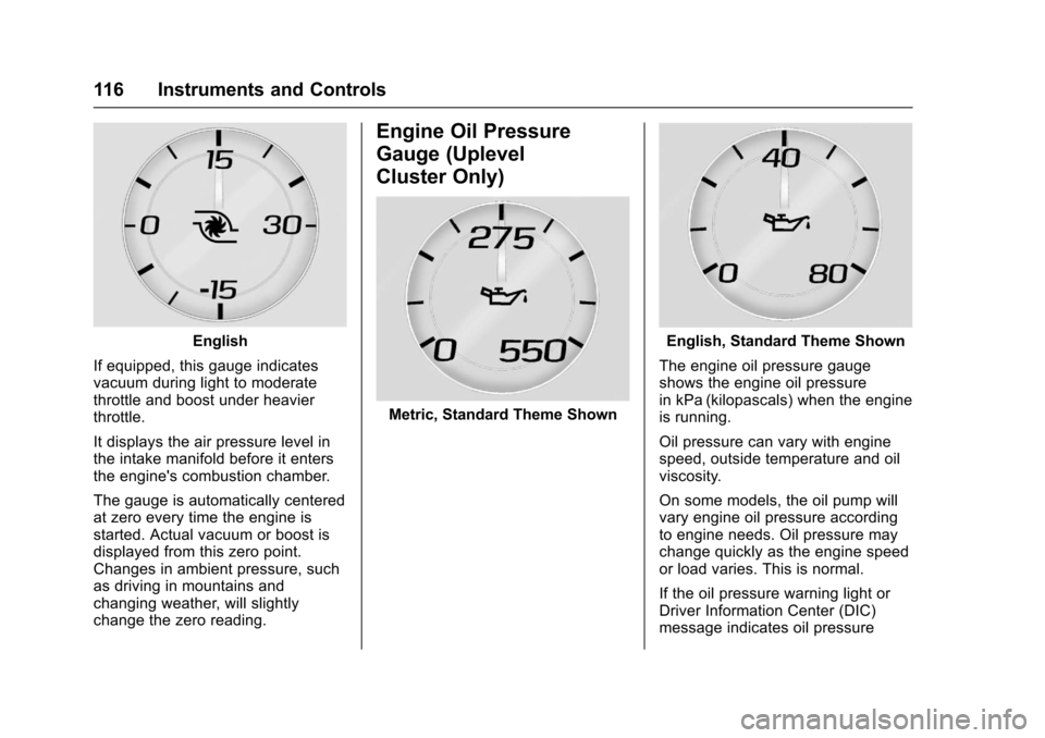 CHEVROLET CAMARO 2017 6.G Owners Manual Chevrolet Camaro Owner Manual (GMNA-Localizing-U.S./Canada/Mexico-
9804281) - 2017 - crc - 4/25/16
116 Instruments and Controls
English
If equipped, this gauge indicates
vacuum during light to moderat