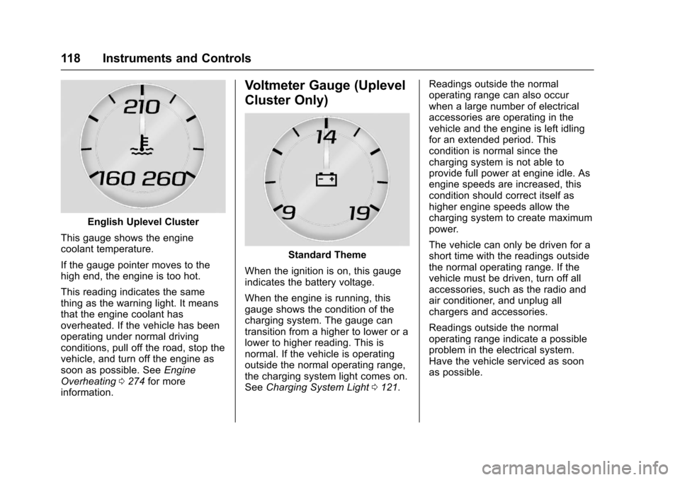 CHEVROLET CAMARO 2017 6.G Owners Manual Chevrolet Camaro Owner Manual (GMNA-Localizing-U.S./Canada/Mexico-
9804281) - 2017 - crc - 4/25/16
118 Instruments and Controls
English Uplevel Cluster
This gauge shows the engine
coolant temperature.