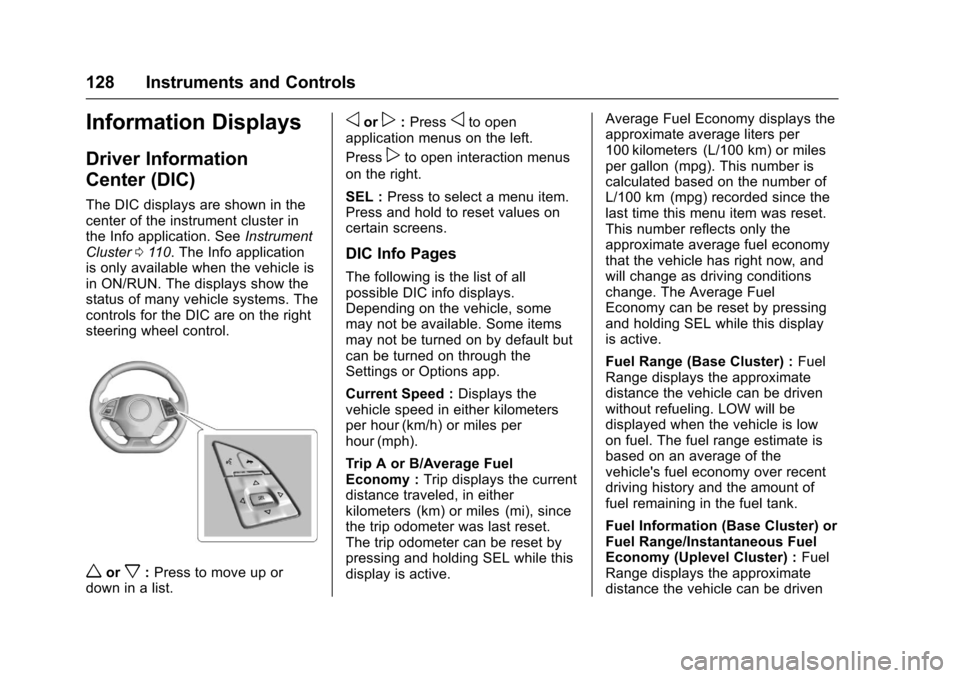 CHEVROLET CAMARO 2017 6.G Owners Manual Chevrolet Camaro Owner Manual (GMNA-Localizing-U.S./Canada/Mexico-
9804281) - 2017 - crc - 4/25/16
128 Instruments and Controls
Information Displays
Driver Information
Center (DIC)
The DIC displays ar