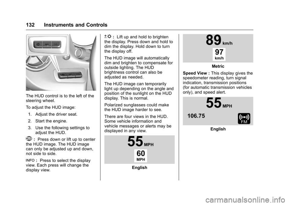 CHEVROLET CAMARO 2017 6.G Owners Manual Chevrolet Camaro Owner Manual (GMNA-Localizing-U.S./Canada/Mexico-
9804281) - 2017 - crc - 4/25/16
132 Instruments and Controls
The HUD control is to the left of the
steering wheel.
To adjust the HUD 