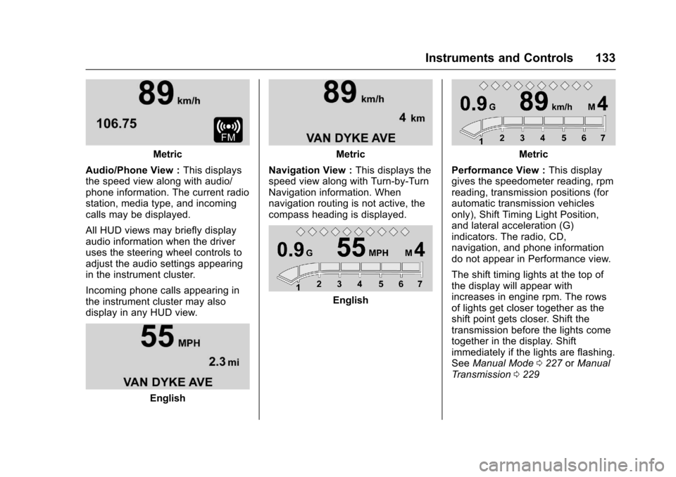 CHEVROLET CAMARO 2017 6.G Owners Manual Chevrolet Camaro Owner Manual (GMNA-Localizing-U.S./Canada/Mexico-
9804281) - 2017 - crc - 4/25/16
Instruments and Controls 133
Metric
Audio/Phone View : This displays
the speed view along with audio/ CHEVROLET CAMARO 2017 6.G Owners Manual Chevrolet Camaro Owner Manual (GMNA-Localizing-U.S./Canada/Mexico-
9804281) - 2017 - crc - 4/25/16
Instruments and Controls 133
Metric
Audio/Phone View : This displays
the speed view along with audio/